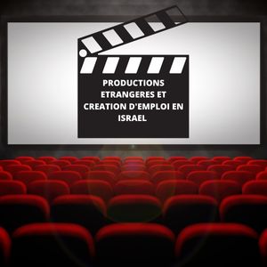 Emploi en Israël : relancer la production cinématographique étrangère