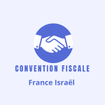Tout savoir sur la convention fiscale France Israël